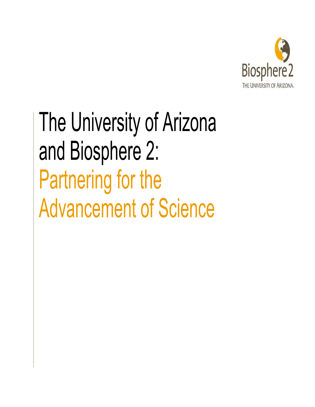 The University of Arizona and Biosphere 2: Partnering for the Advancement of Science Biosphere 2 Property History