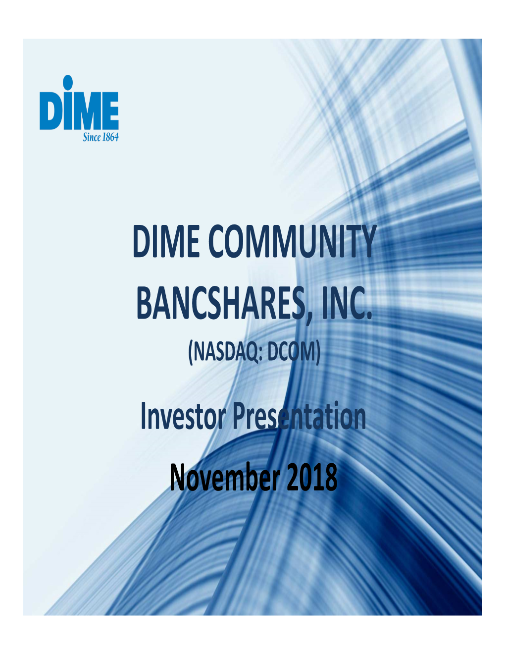 DIME COMMUNITY BANCSHARES, INC. (NASDAQ: DCOM) Investor Presentation November 2018 Forward-Looking Statements