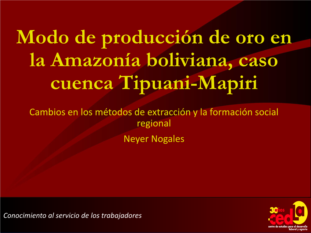 Presentación: Modo De Producción De Oro En La Amazonía Boliviana, Caso Cuenca Tipuani-Mapiri