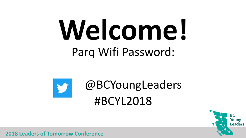 Parq Wifi Password: @Bcyoungleaders #BCYL2018