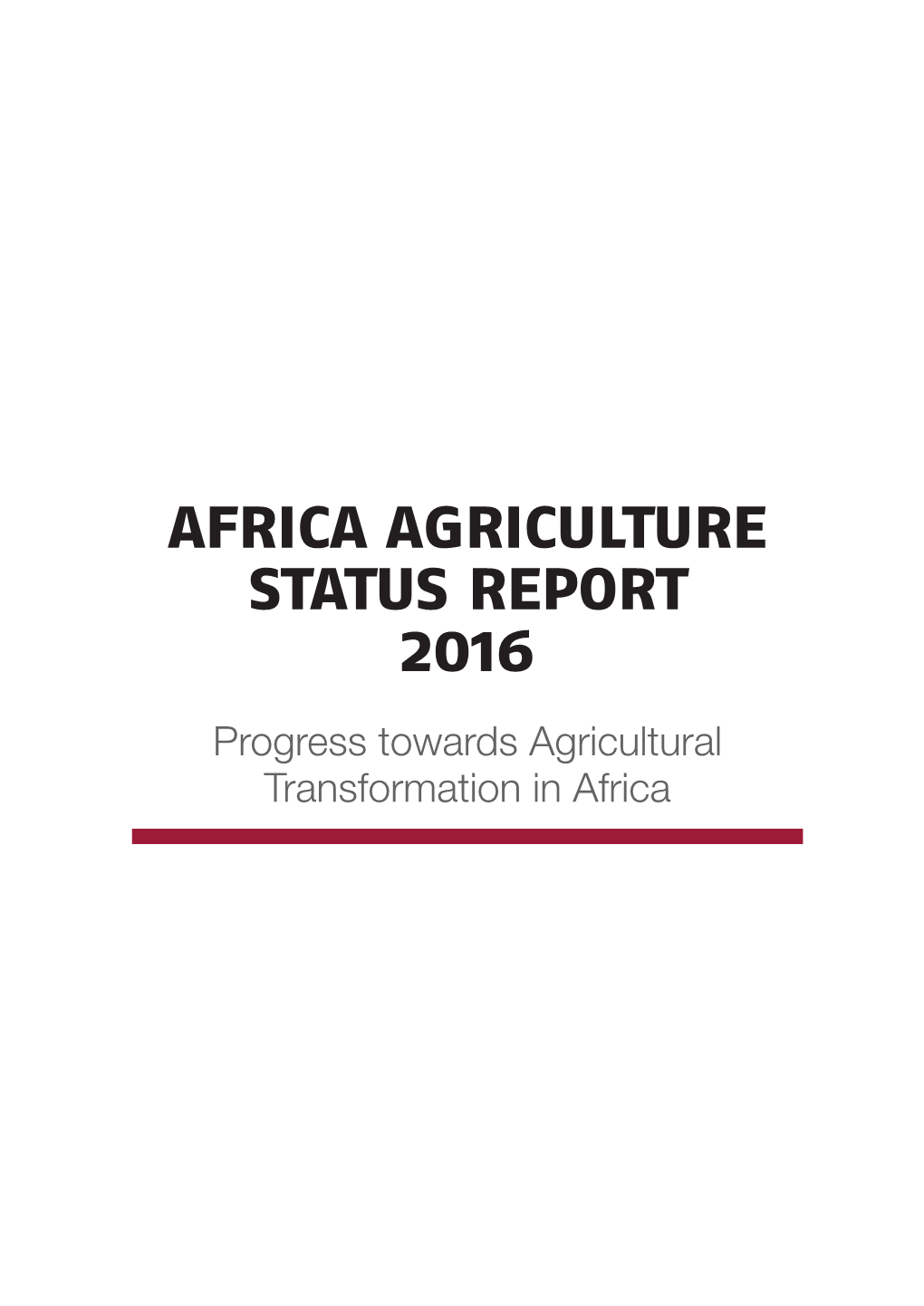 AFRICA AGRICULTURE STATUS REPORT 2016 Progress Towards Agricultural Transformation in Africa AFRICA AGRICULTURE STATUS REPORT 2016 TABLE of CONTENTS