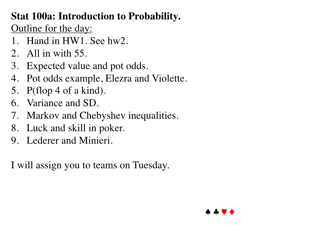 Stat 100A: Introduction to Probability. Outline for the Day: 1. Hand in HW1