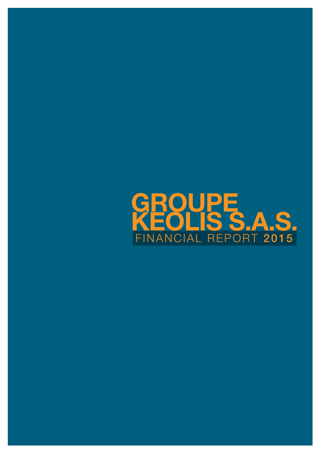GROUPE Keolis S.A.S. FINANCIAL REPORT 2015 CONTENTS