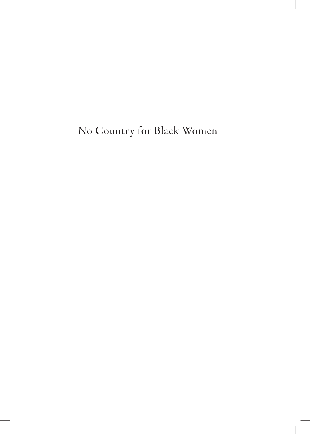 No Country for Black Women Tipografía: L&O Ilustración De Cubierta: Goyo Rodríguez Creativo Al Cuidado De La Edición: Olaya García Silvia Albert Sopale