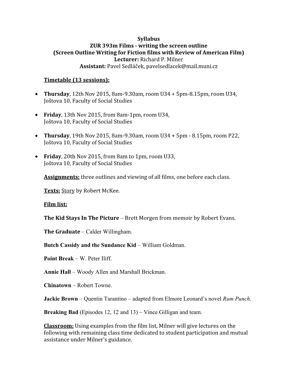 Syllabus ZUR 393M Films - Writing the Screen Outline (Screen Outline Writing for Fiction Films with Review of American Film) Lecturer: Richard P