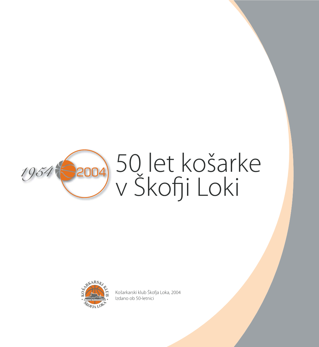 50 Let KK Skofja Loka.Indd -...:::: Košarkarski Klub Škofja Loka