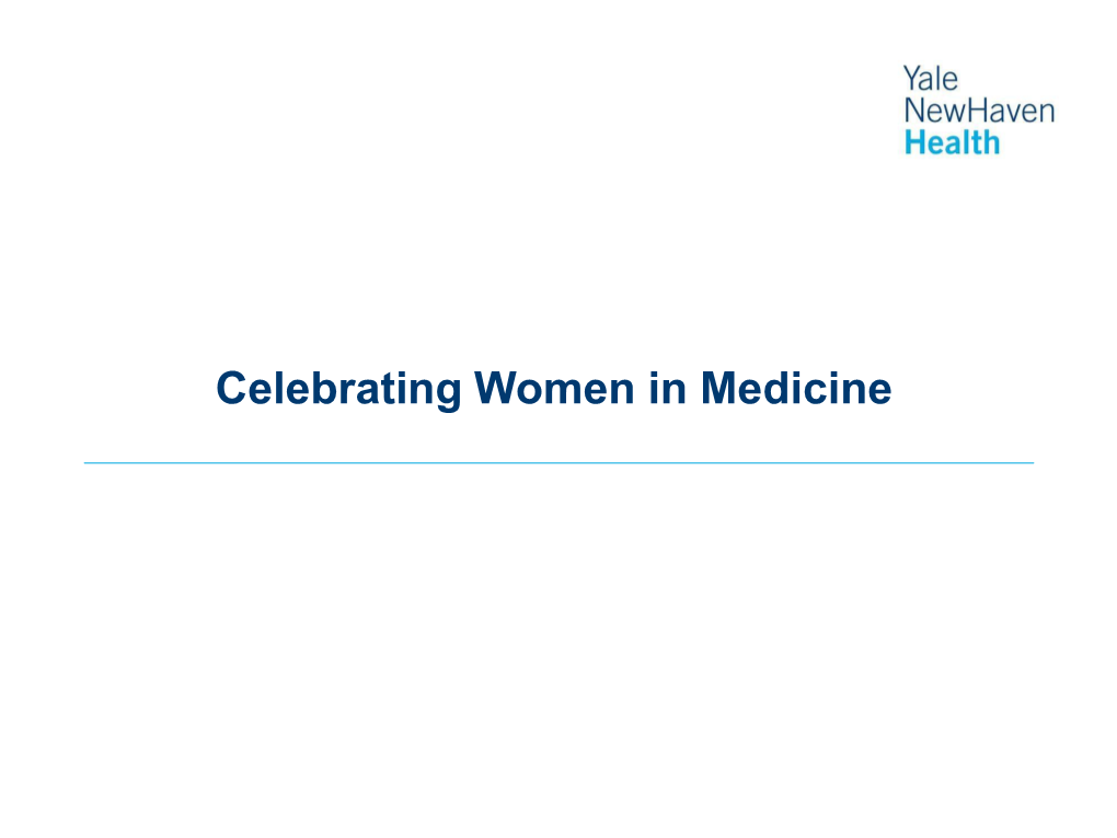 Celebrating Women in Medicine This Year, the Yale School of Medicine Is Celebrating the 100 Year Anniversary of Women at the School and Their Numerous Contributions