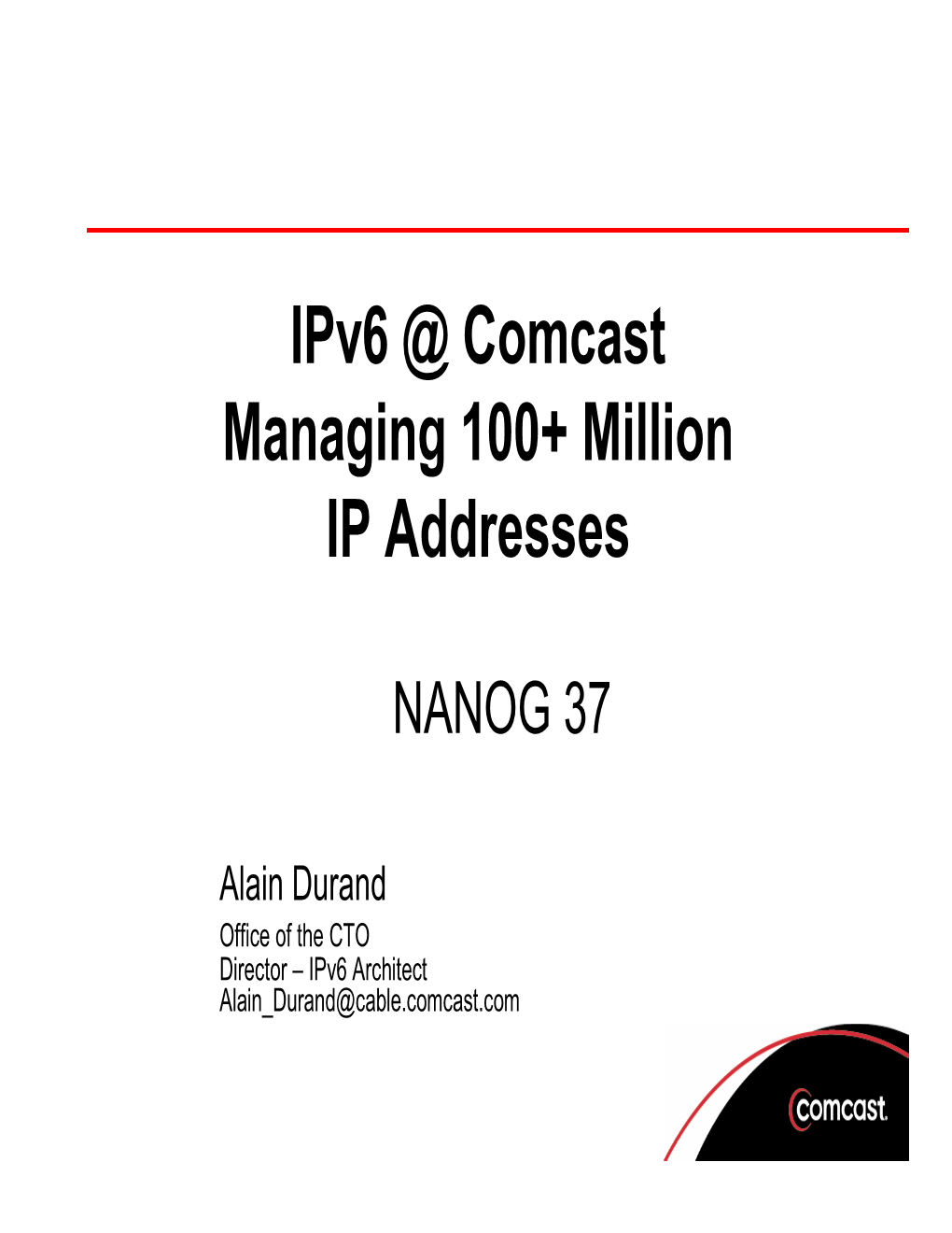 Ipv6 @ Comcast Managing 100+ Million IP Addresses