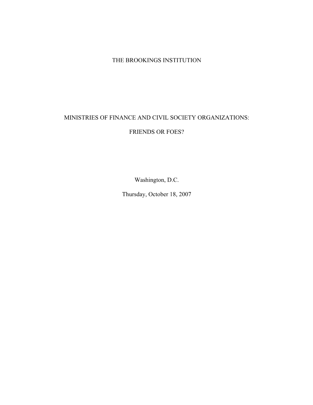 THE BROOKINGS INSTITUTION MINISTRIES of FINANCE and CIVIL SOCIETY ORGANIZATIONS: FRIENDS OR FOES? Washington, D.C. Thursday