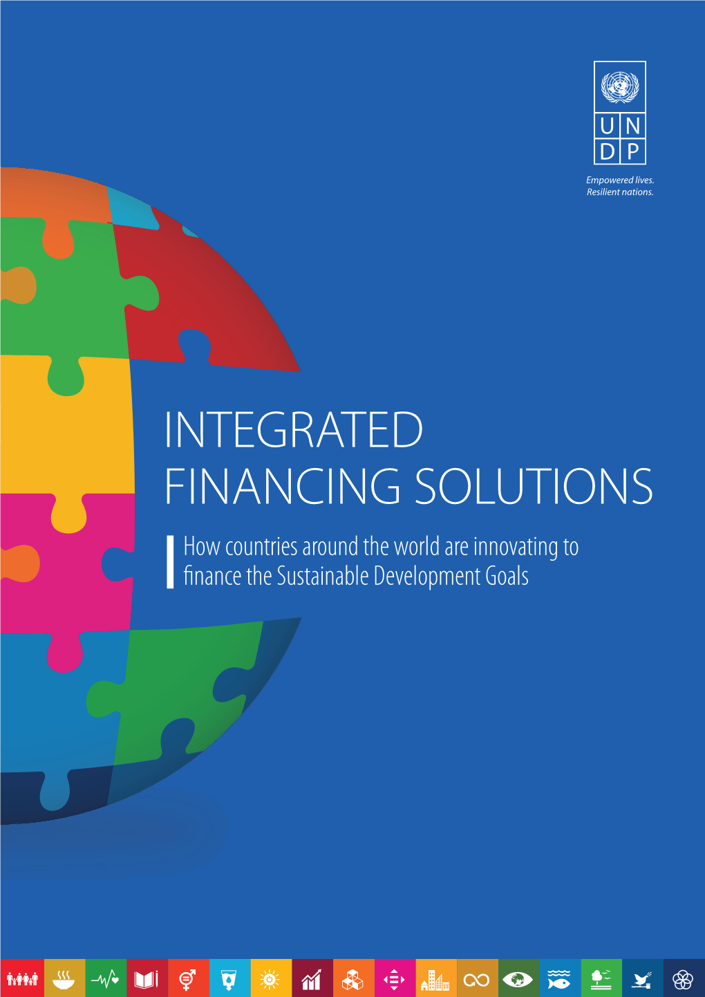 INTEGRATED FINANCING SOLUTIONS How Countries Around the World Are Innovating to ﬁnance the Sustainable Development Goals