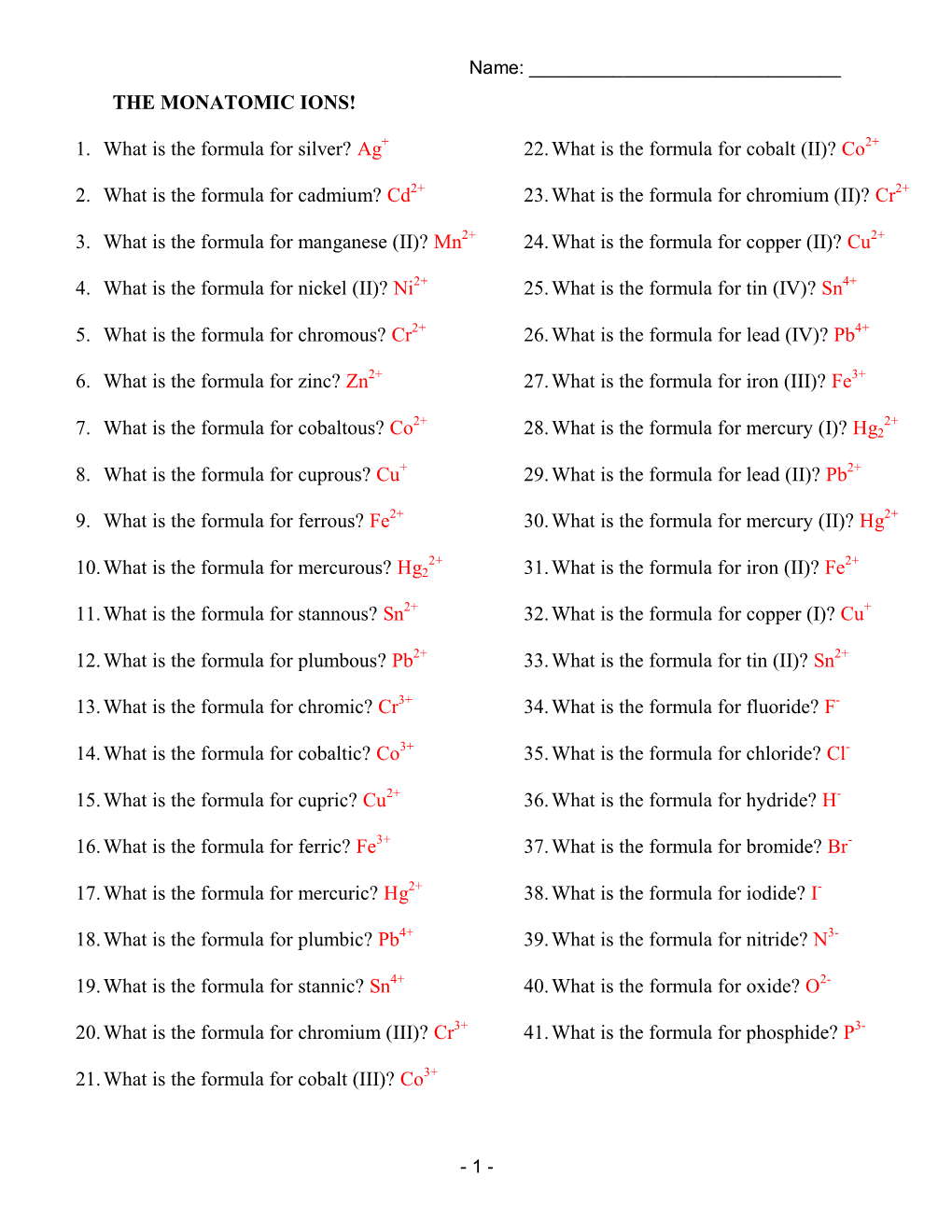THE MONATOMIC IONS! 1. What Is the Formula for Silver? Ag 2. What Is