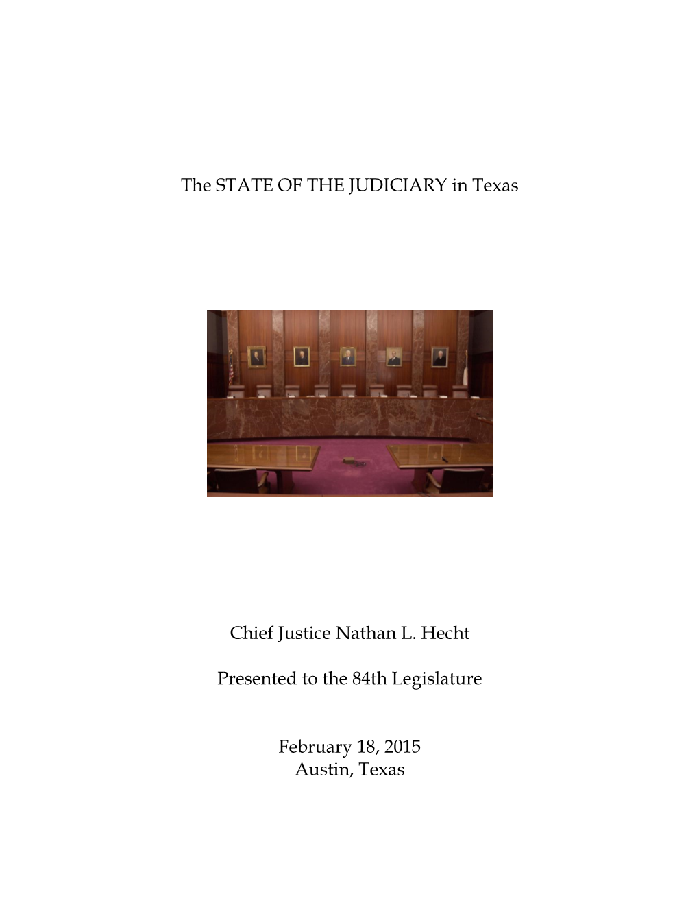 The STATE of the JUDICIARY in Texas Chief Justice Nathan L. Hecht Presented to the 84Th Legislature February 18, 2015 Austin, Te