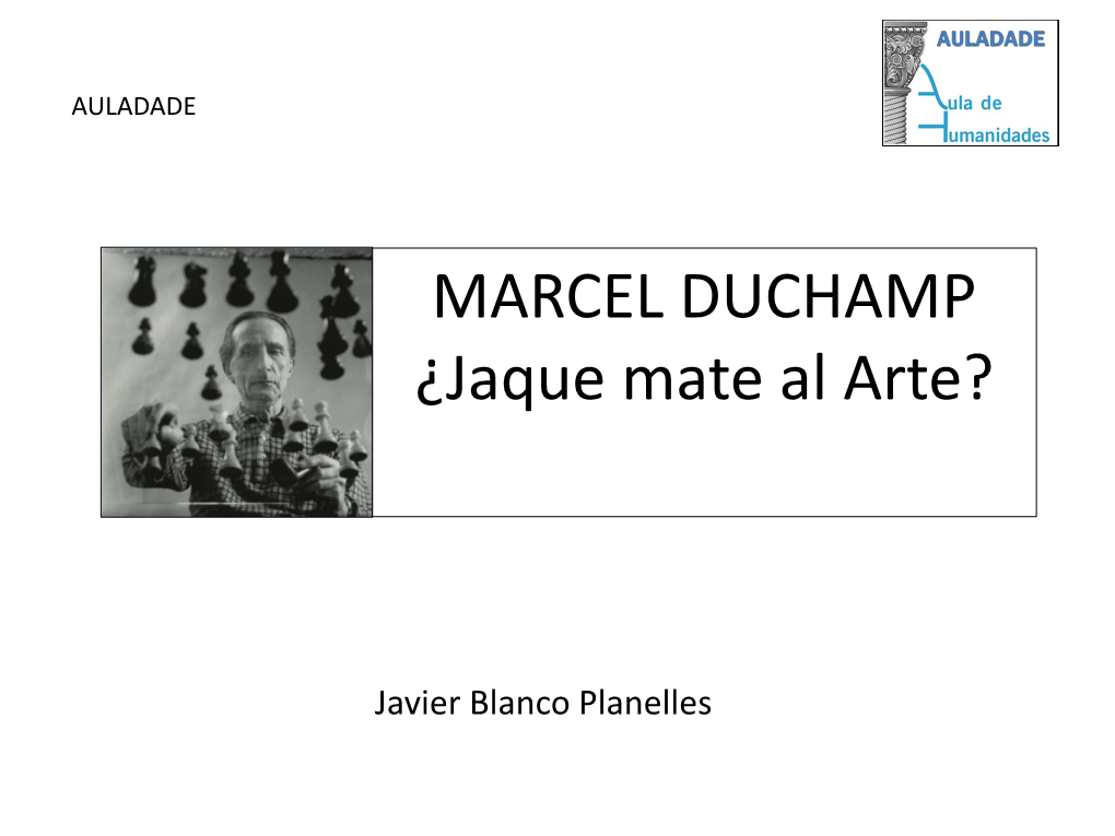 MARCEL DUCHAMP ¿Jaque Mate Al Arte?