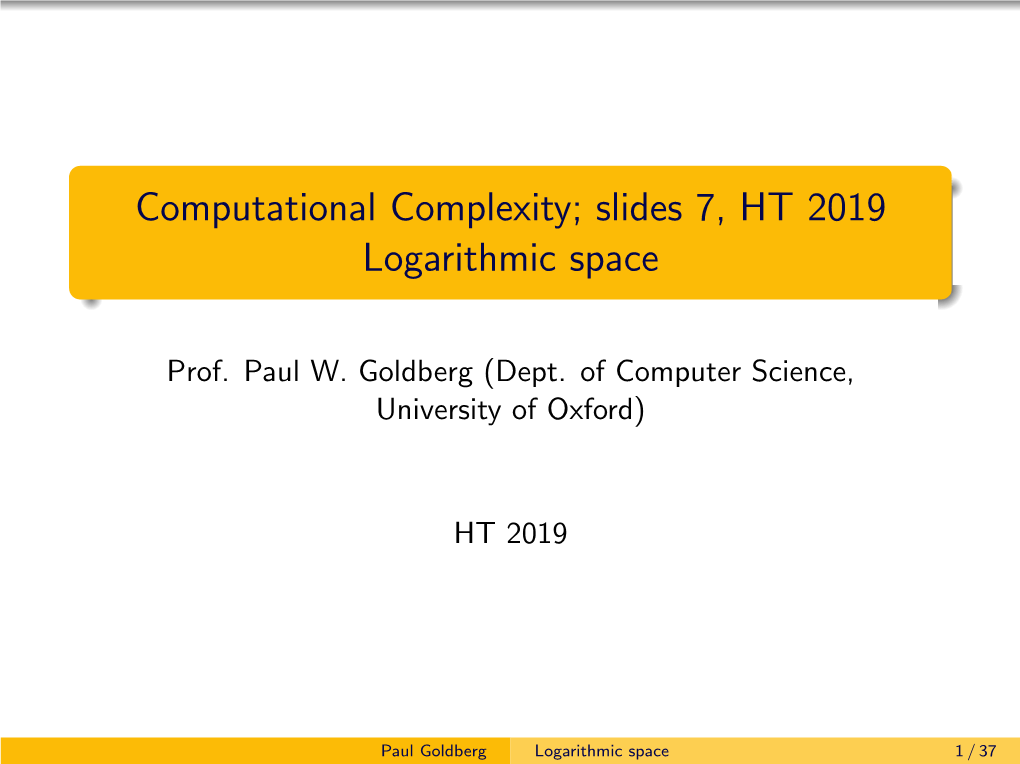 Computational Complexity; Slides 7, HT 2019 Logarithmic Space
