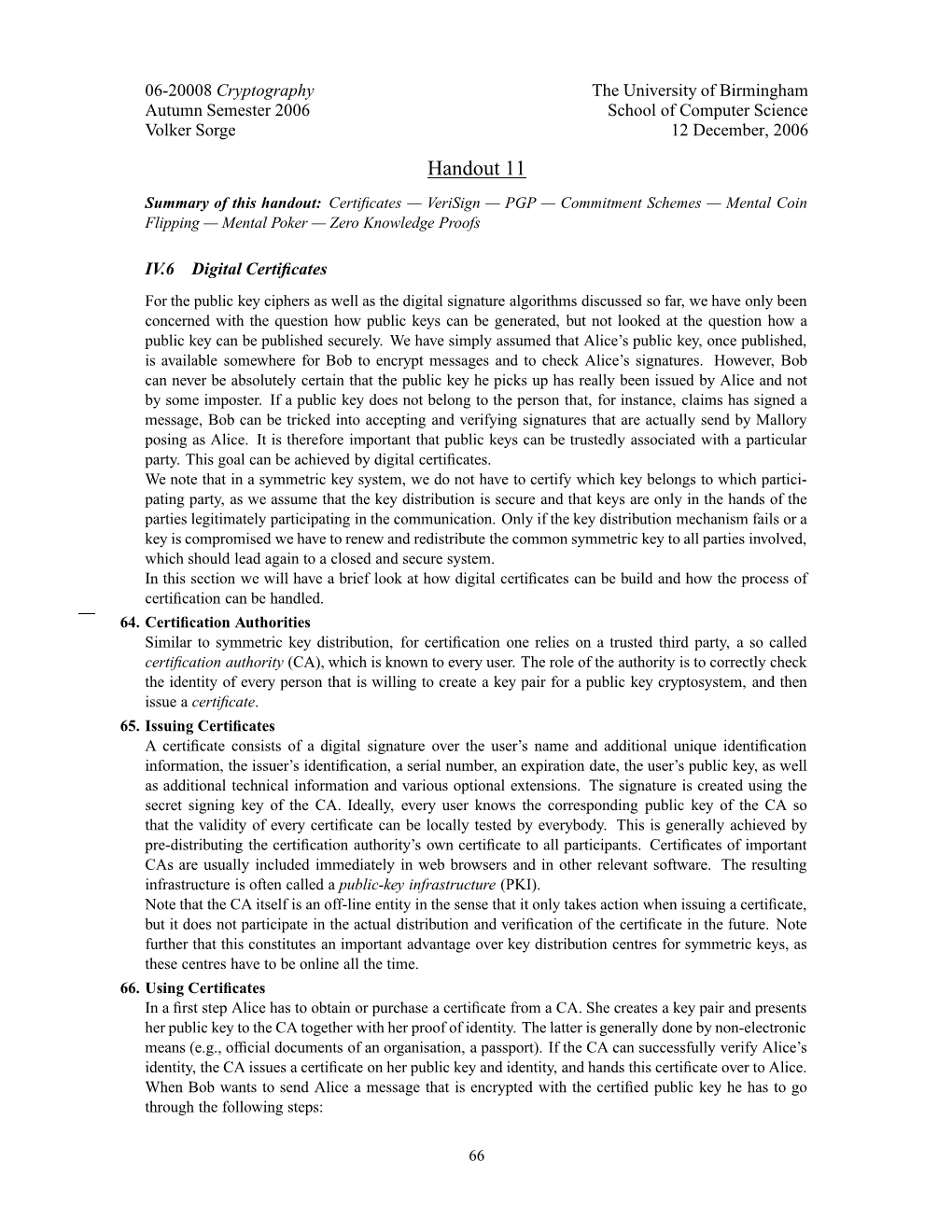 Handout 11 Summary of This Handout: Certiﬁcates — Verisign — PGP — Commitment Schemes — Mental Coin Flipping — Mental Poker — Zero Knowledge Proofs