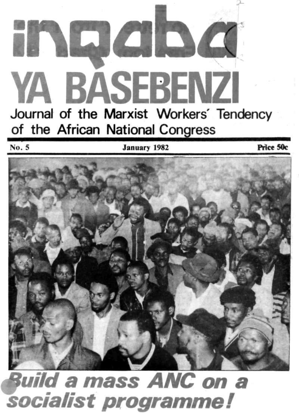 Journal of the Marxist Workers' Tendency of the African National Conqress January 1982 No Retreat from the YA BASEBENZI Freedom Charter!