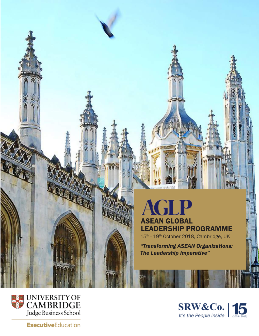 ASEAN GLOBAL LEADERSHIP PROGRAMME 15Th - 19Th October 2018, Cambridge, UK “Transforming ASEAN Organizations: the Leadership Imperative” FOREWORD