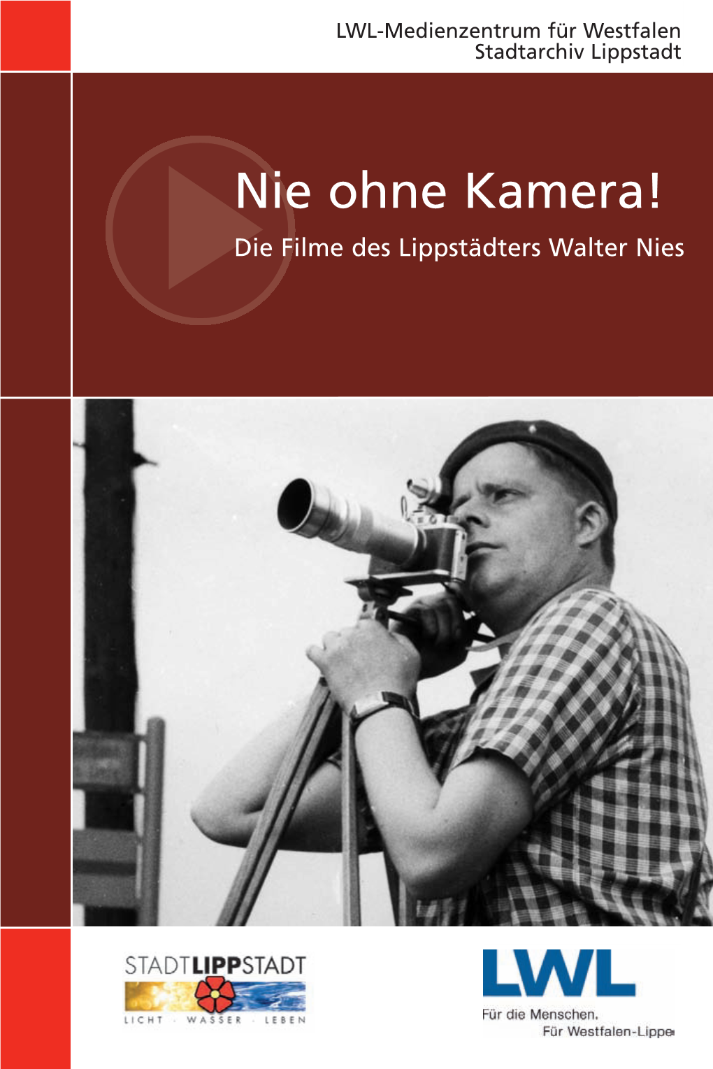 Nie Ohne Kamera! Die Filme Des Lippstädters Walter Nies Reihe: Westfalen in Historischen Filmen