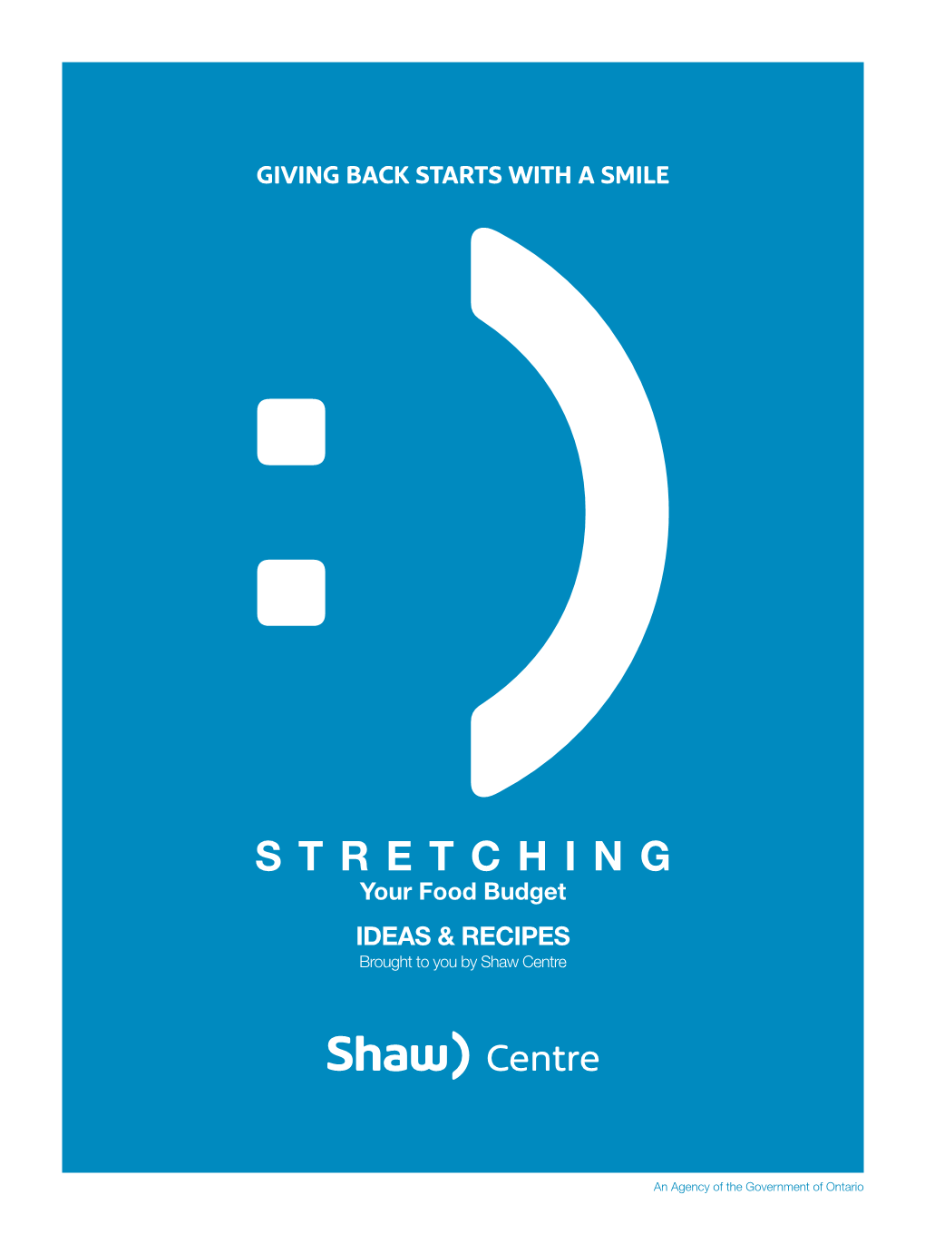 STRETCHING Your Food Budget IDEAS & RECIPES Brought to You by Shaw Centre