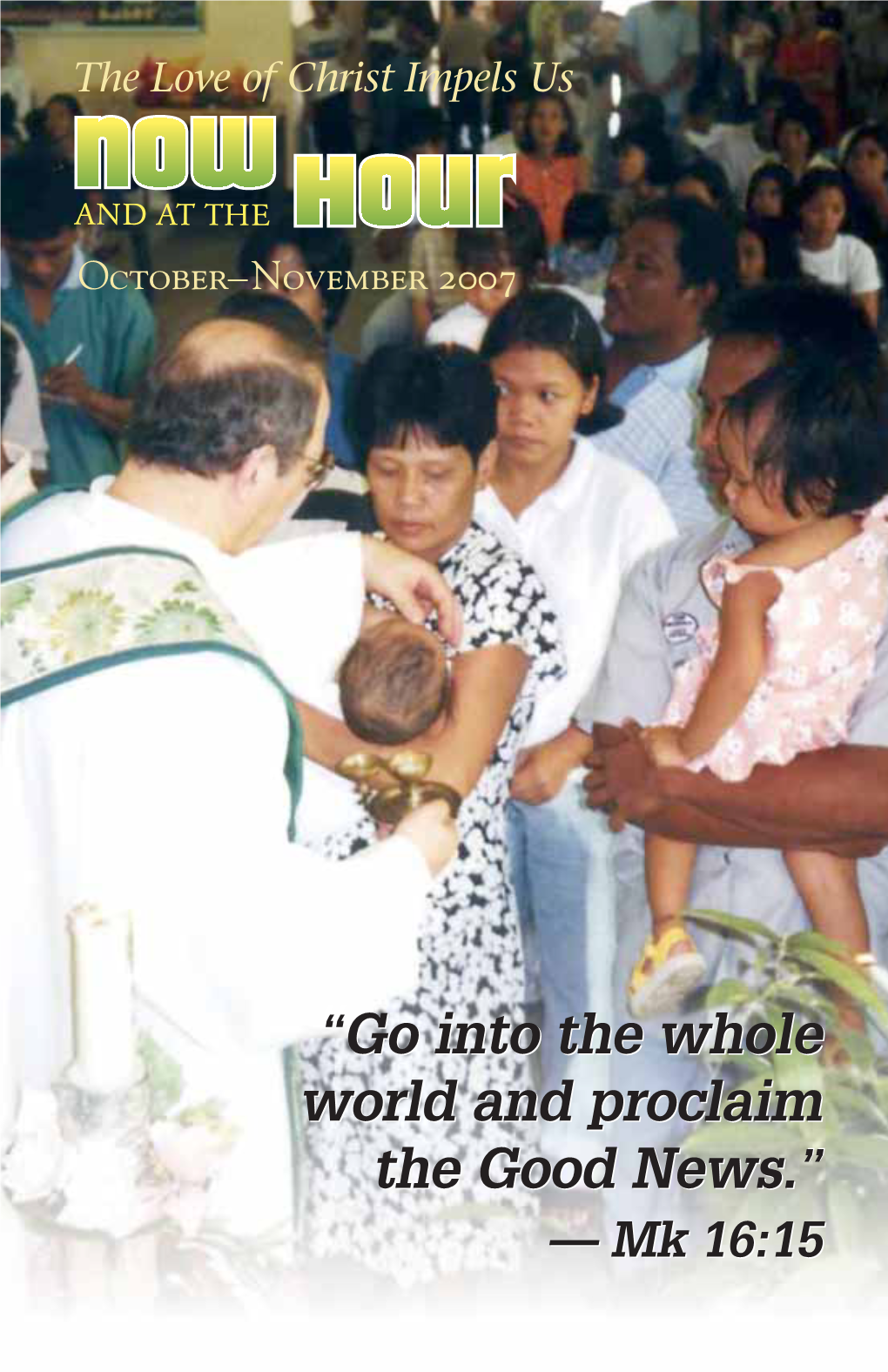 Go Into the Whole World and Proclaim the Good News.” — Mk 16:15 Volume 20 Number 6 the Love of Christ Impels Us October–November 2007