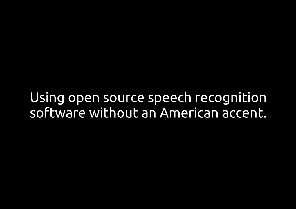 Using Open Source Speech Recognition Software Without an American Accent