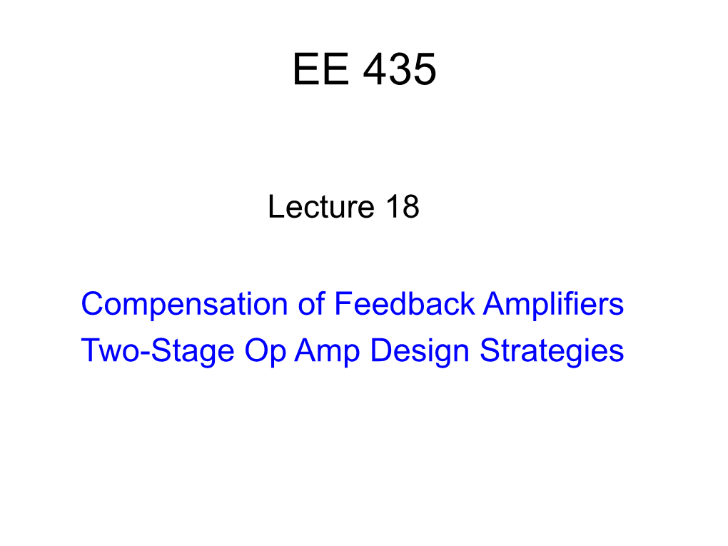 Compensation of Feedback Amplifiers Two-Stage Op Amp Design Strategies .• • • • • Review from Last Lecture .• • • • •