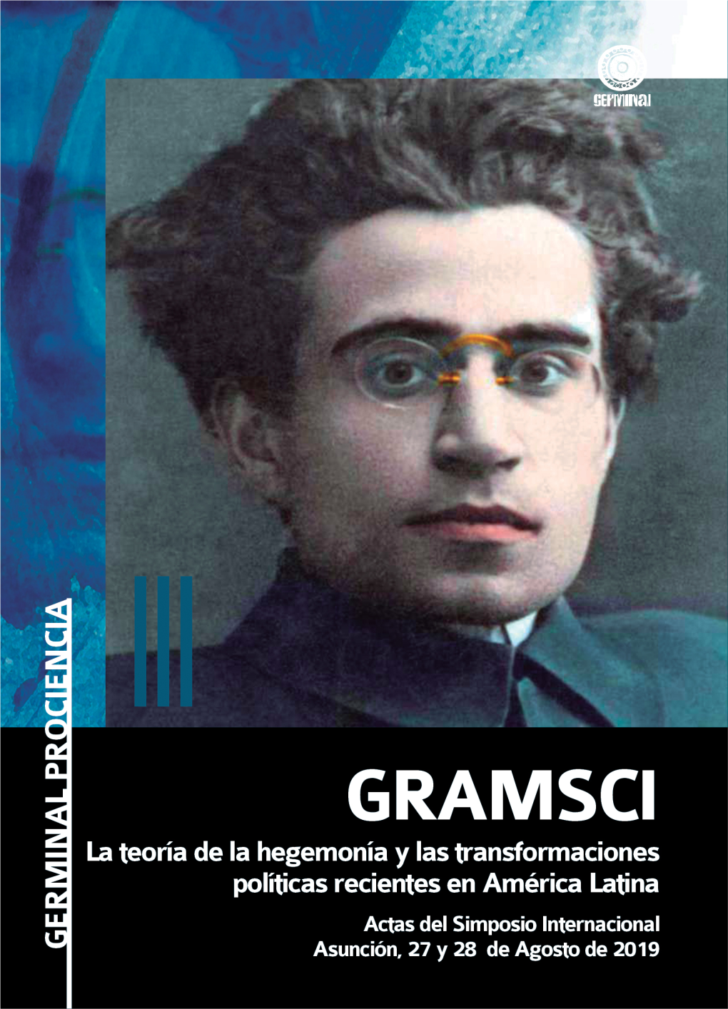 GRAMSCI La Teoría De La Hegemonía Y Las Transformaciones Políticas Recientes En América Latina Actas Del Simposio Internacional Asunción, 27-28 De Agosto De 2019