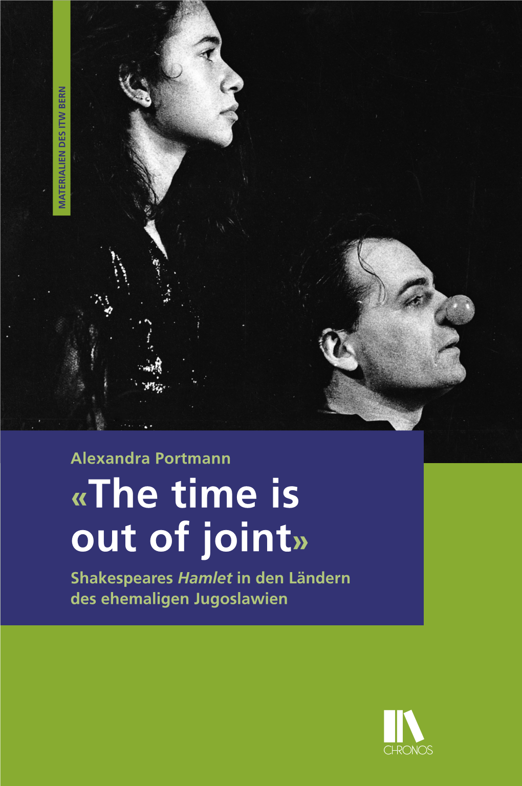 «The Time Is out of Joint» Shakespeares Hamlet in Den Ländern Des Ehemaligen Jugoslawien Materialien Des ITW Bern 15