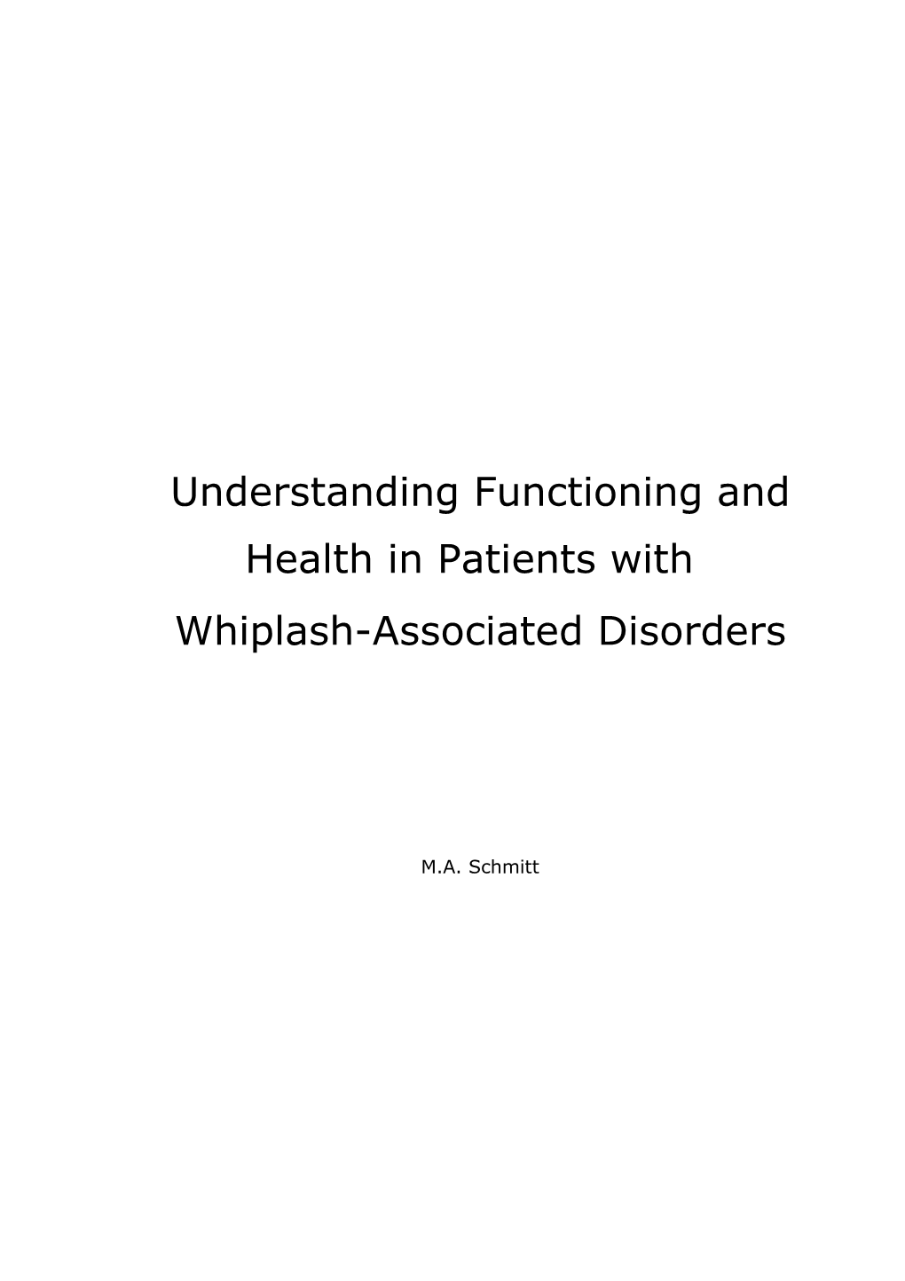 Understanding Functioning and Health in Patients with Whiplash-Associated Disorders Phd Thesis, Utrecht University, the Netherlands ISBN © 2010, M.A.Schmitt