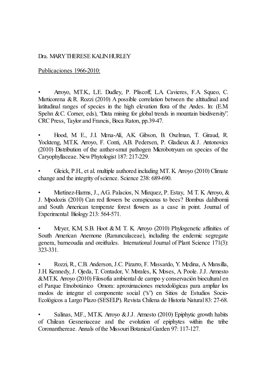 Dra. MARY THERESE KALIN HURLEY Publicaciones 1966-2010: • Arroyo, M.T.K., L.E. Dudley, P. Pliscoff, L.A. Cavieres, F.A. Squeo