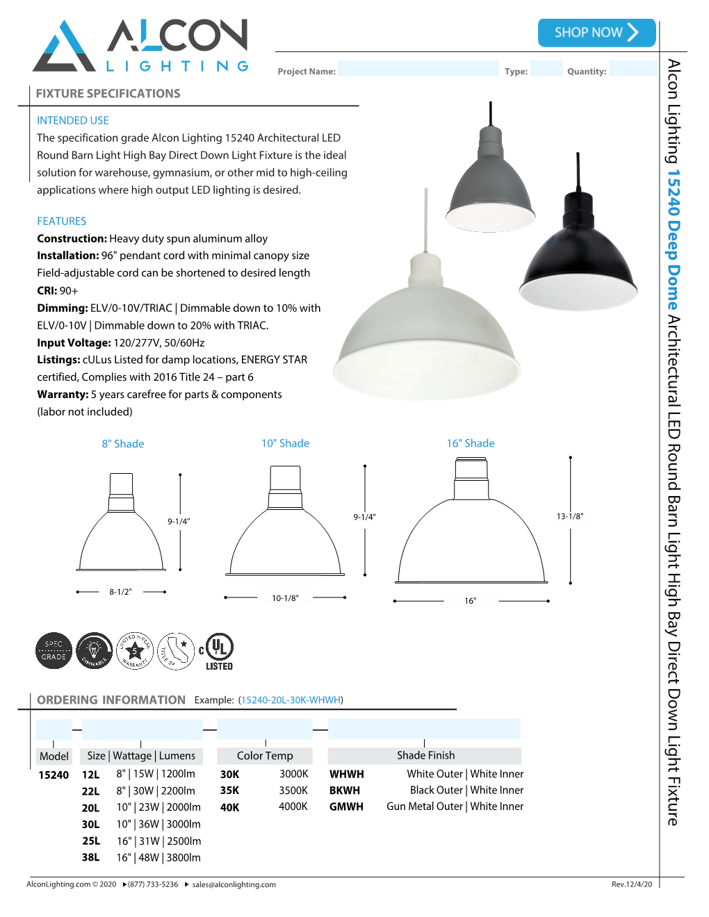 Alcon Lighting 15240 Deep Dome Architectural LED Round Barn Light High Bay Direct Down Fixture Project Name: Type: Quantity: FIXTURE SPECIFICATIONS