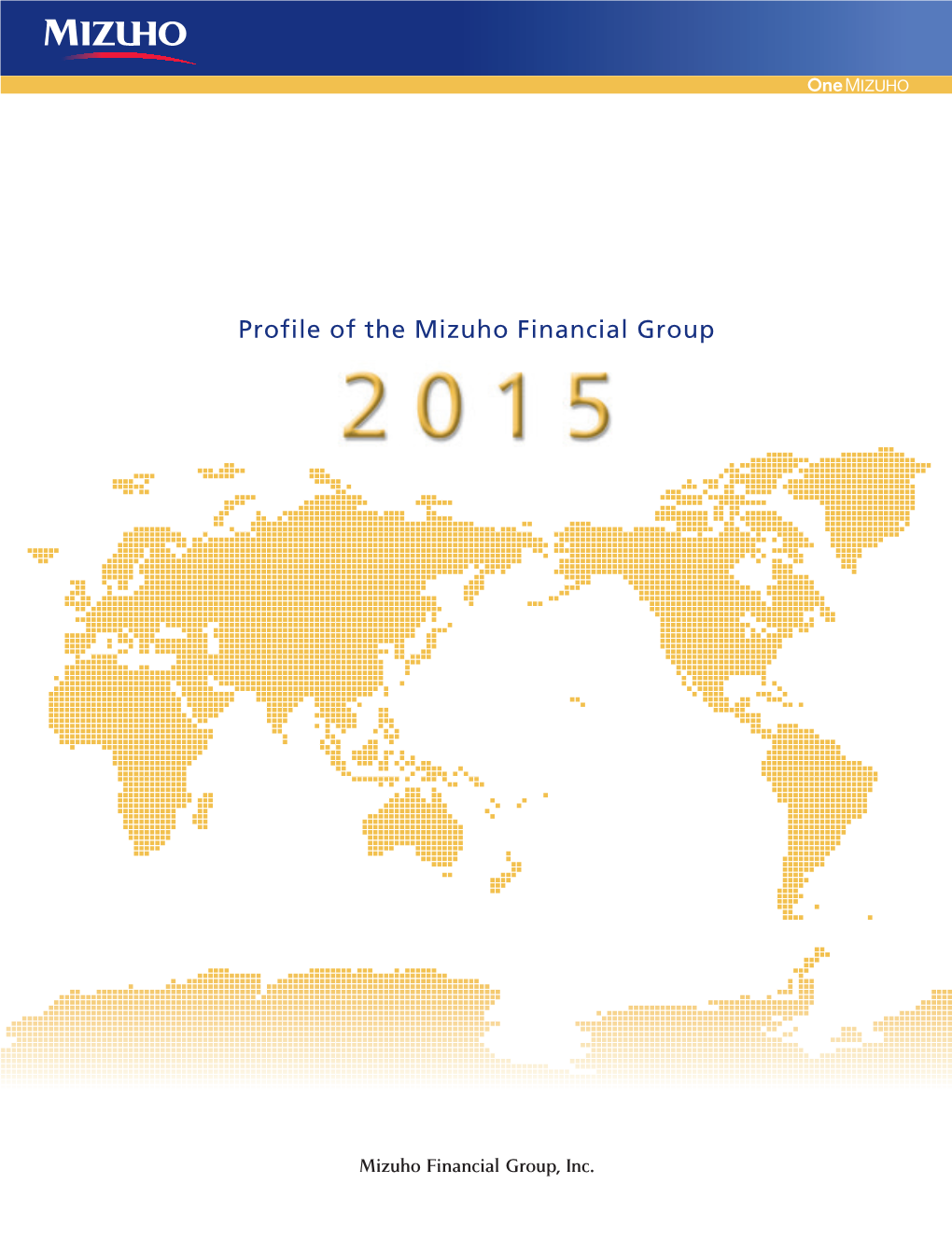 Profile of the Mizuho Financial Group (2015) (PDF/6578KB)