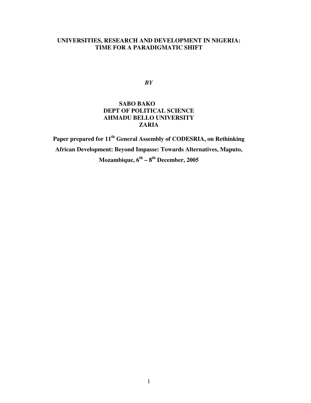 1 Universities, Research and Development in Nigeria: Time for a Paradigmatic Shift by Sabo Bako Dept of Political Science Ahmad