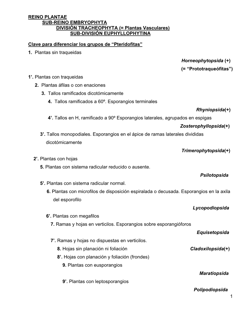 1 REINO PLANTAE SUB-REINO EMBRYOPHYTA DIVISIÓN TRACHEOPHYTA (= Plantas Vasculares)