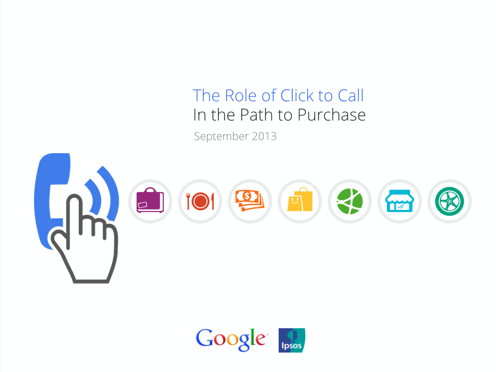 The Role of Click to Call in the Path to Purchase September 2013 BACKGROUND & METHODOLOGY