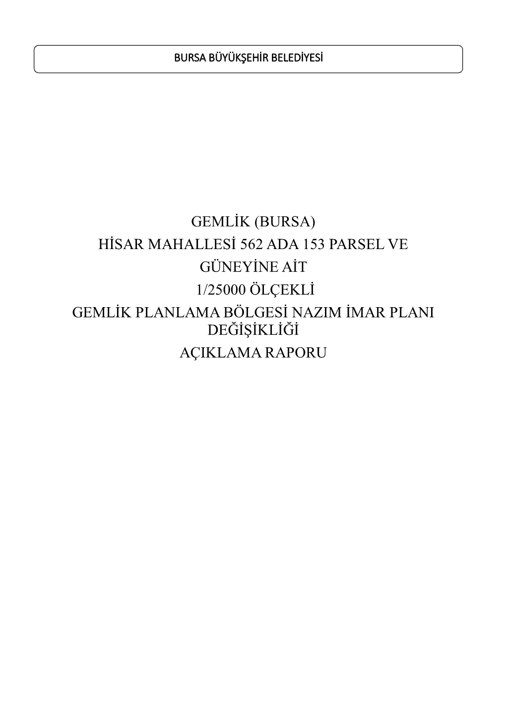 Gemlik (Bursa) Hisar Mahallesi 562 Ada 153 Parsel Ve Güneyine Ait 1/25000 Ölçekli Gemlik Planlama Bölgesi Nazim Imar Plani Değişikliği Açiklama Raporu