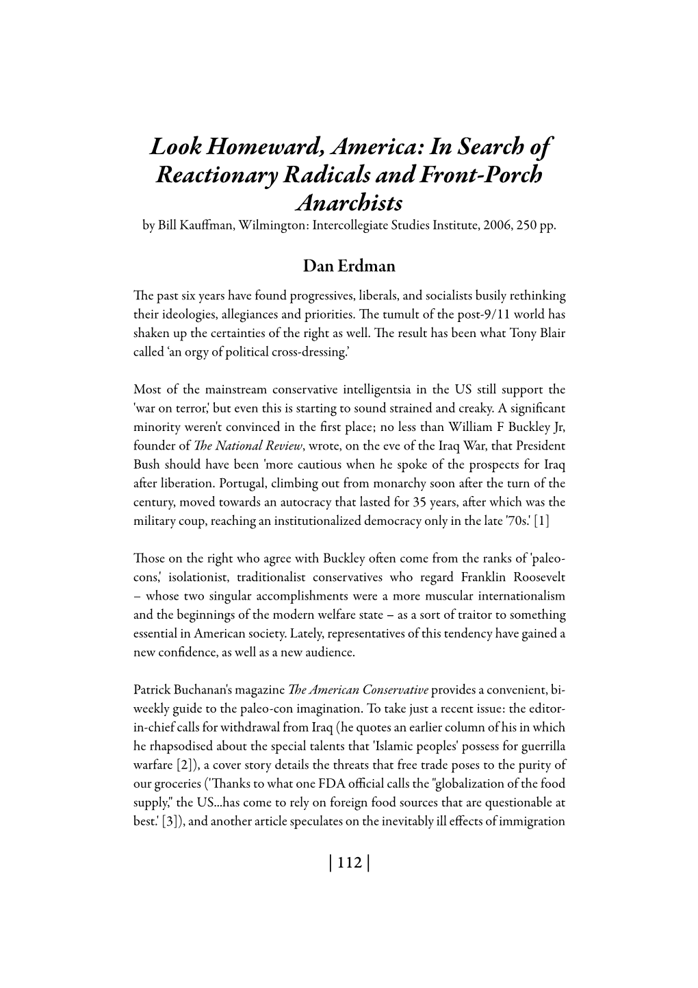 Look Homeward, America: in Search of Reactionary Radicals and Front-Porch Anarchists by Bill Kauffman, Wilmington: Intercollegiate Studies Institute, 2006, 250 Pp