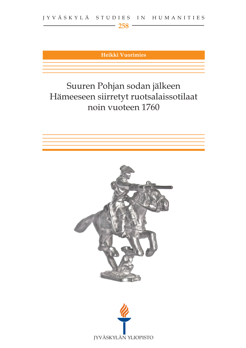 Suuren Pohjan Sodan Jälkeen Hämeeseen Siirretyt Ruotsalaissotilaat Noin Vuoteen 1760 JYVÄSKYLÄ STUDIES in HUMANITIES 258