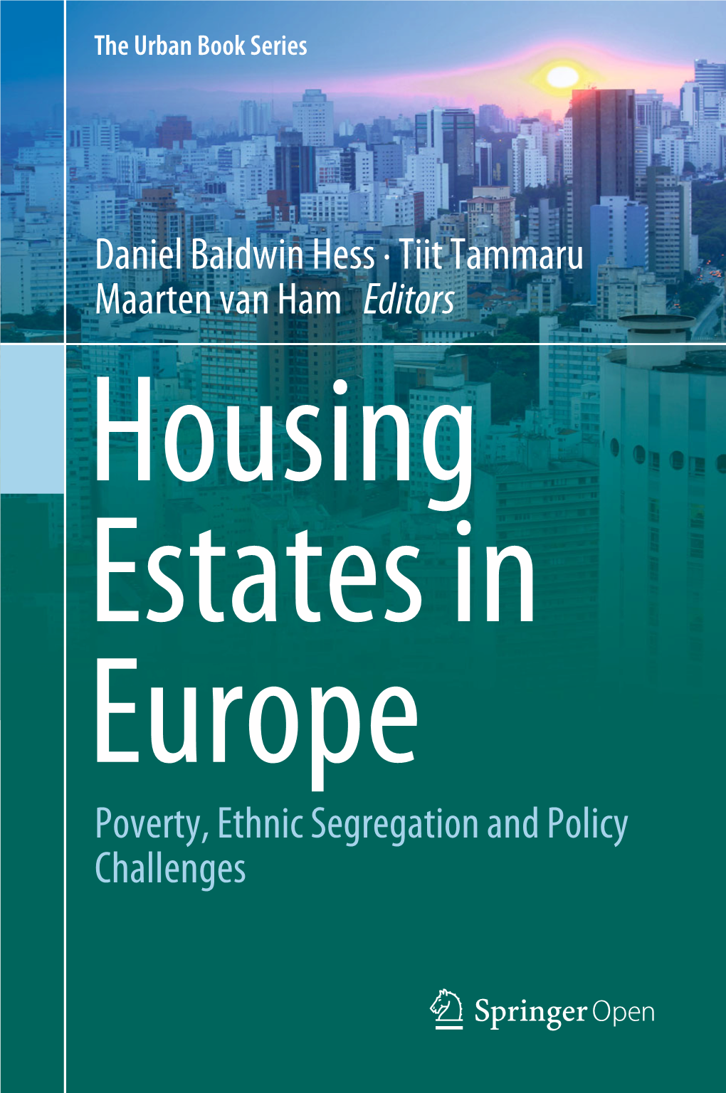 Daniel Baldwin Hess · Tiit Tammaru Maarten Van Ham Editors Housing Estates in Europe Poverty, Ethnic Segregation and Policy Challenges the Urban Book Series