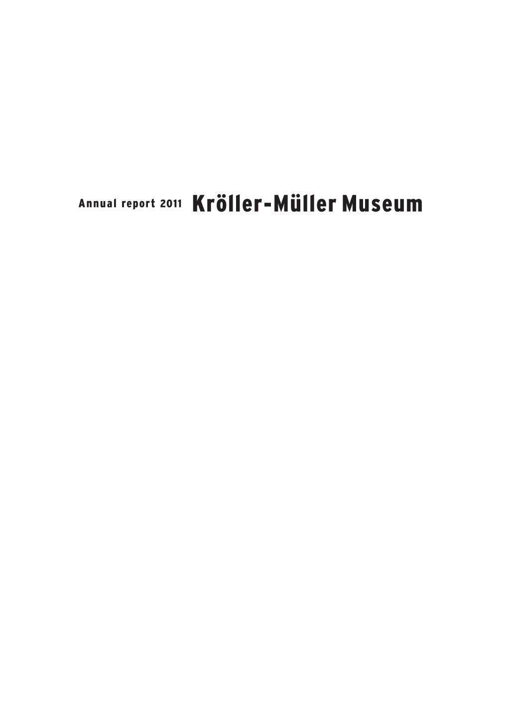 Annual Report 2011 Kröller-Müller Museum Introduction Mission and History Foreword Board of Trustees Mission and Historical Perspective