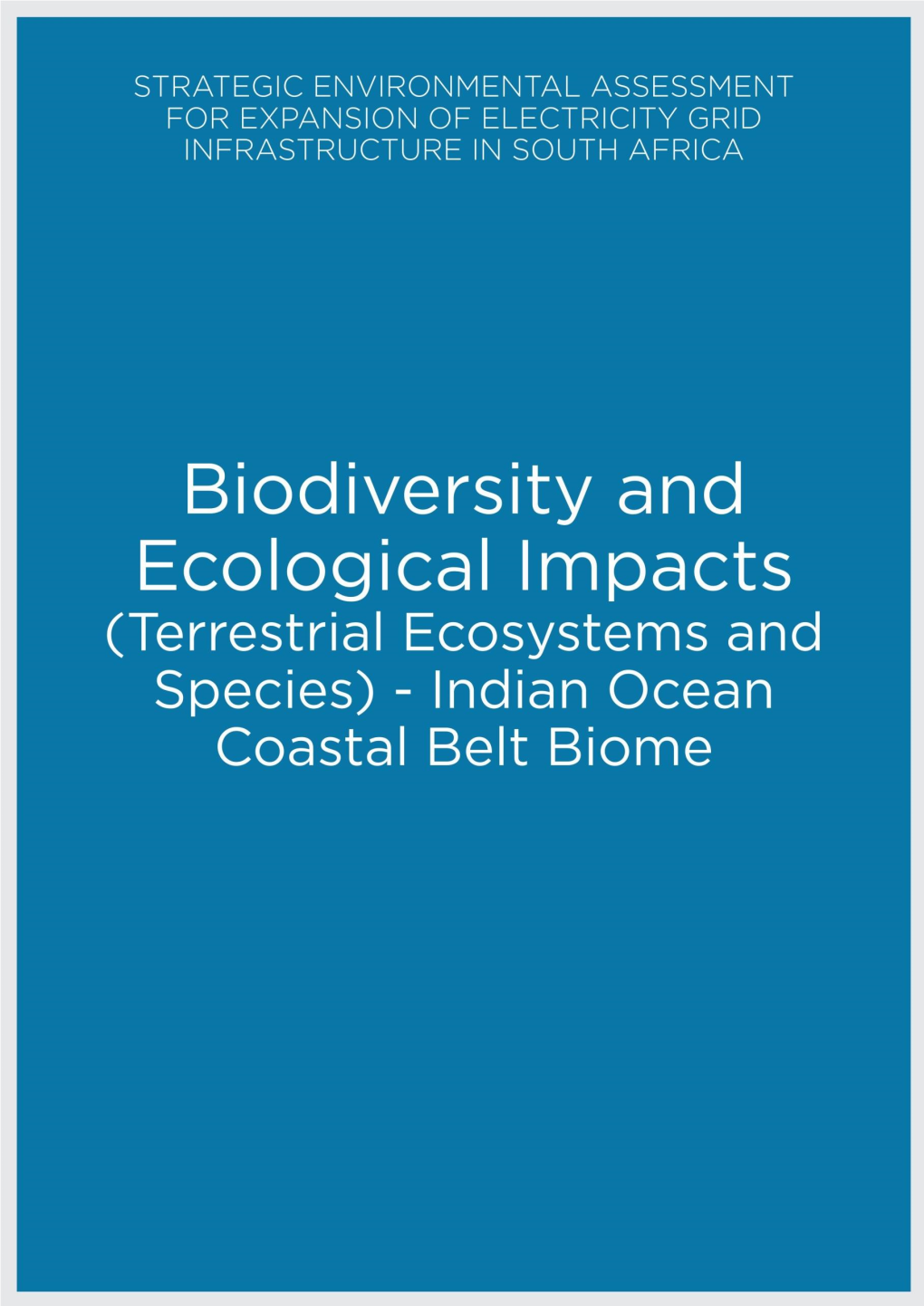 INDIAN OCEAN COASTAL BELT BIOME 7 Contributing Authors Simon Bundy1, Alex Whitehead1 8 9 1 SDP Ecological and Environmental Services 10 11 12