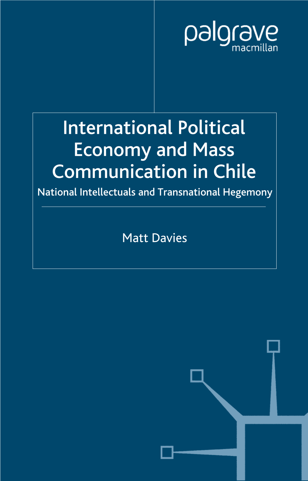International Political Economy and Mass Communication in Chile National Intellectuals and Transnational Hegemony