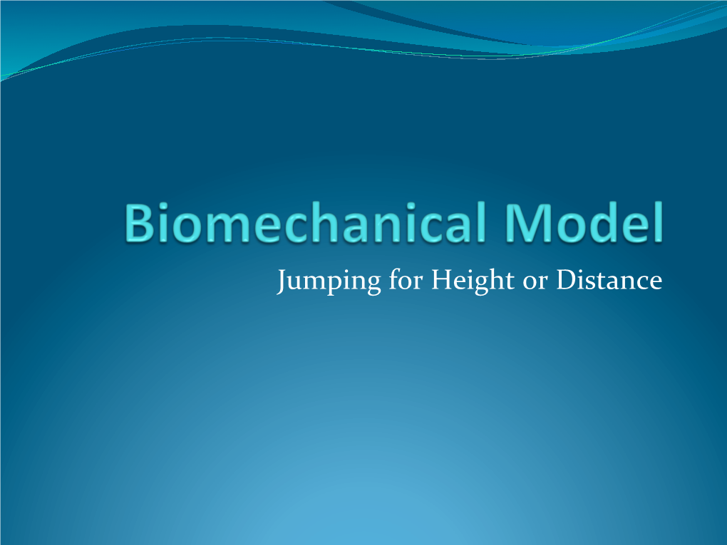 Jumping for Height Or Distance Construc�Ng a Biomechanical Model  the Procedure for Constructing the Model Is Straight Forward