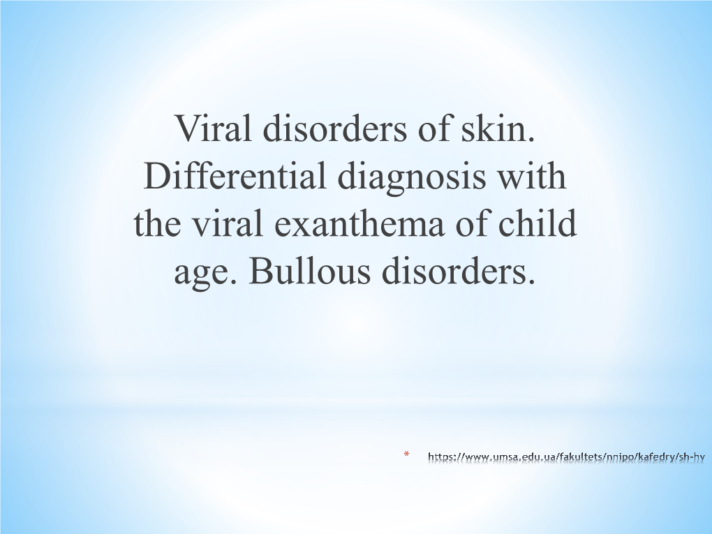 Viral Disorders of Skin. Differential Diagnosis with the Viral Exanthema of Child Age