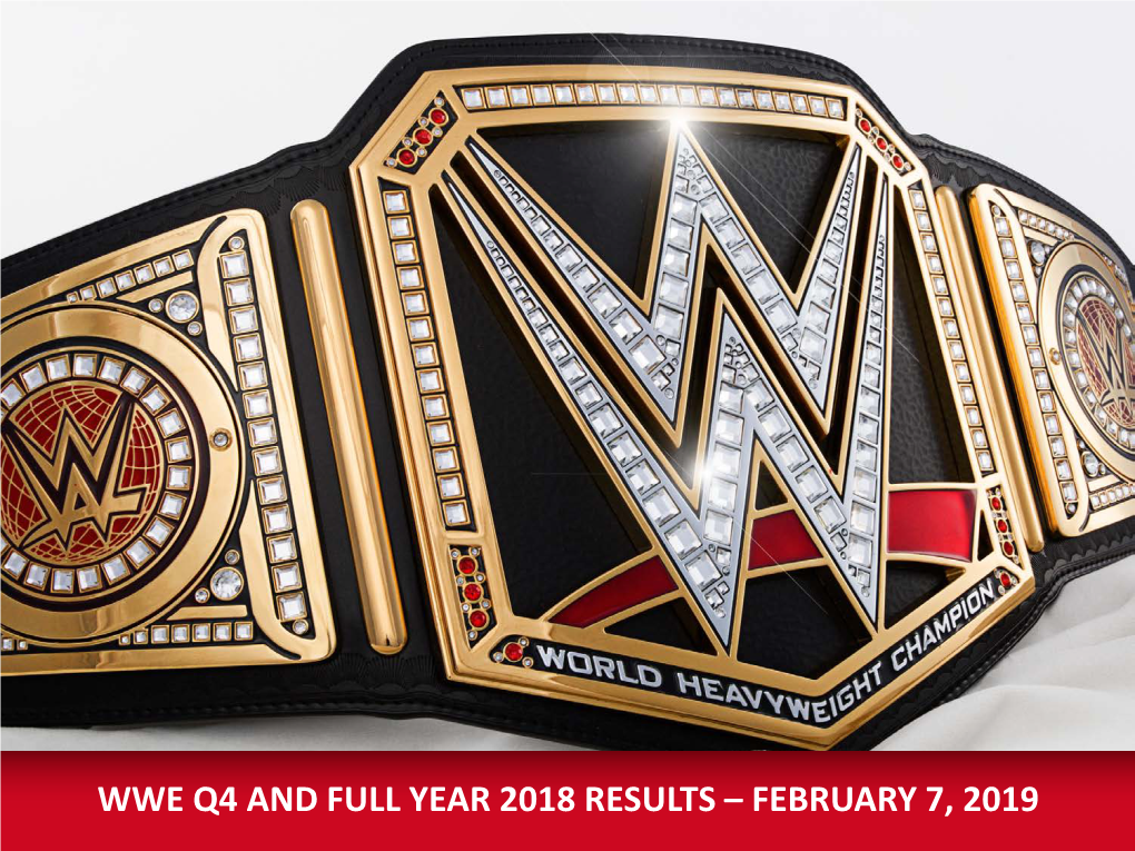 Wwe Q4 and Full Year 2018 Results – February 7, 2019 Forward-Looking Statements