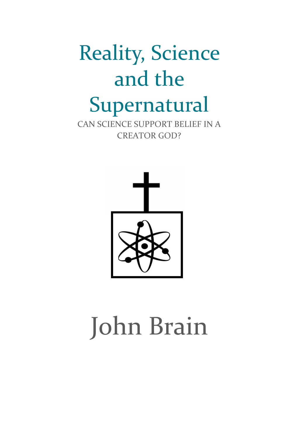 Reality, Science and the Supernatural CAN SCIENCE SUPPORT BELIEF in a CREATOR GOD?