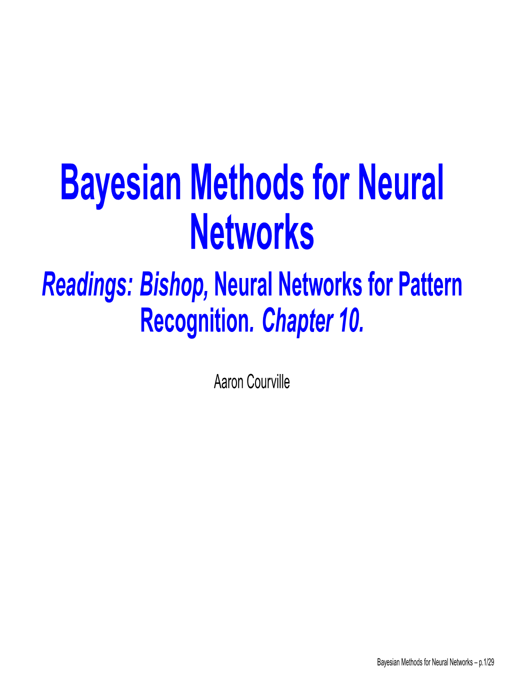 Bayesian Methods for Neural Networks Readings: Bishop, Neural Networks for Pattern Recognition