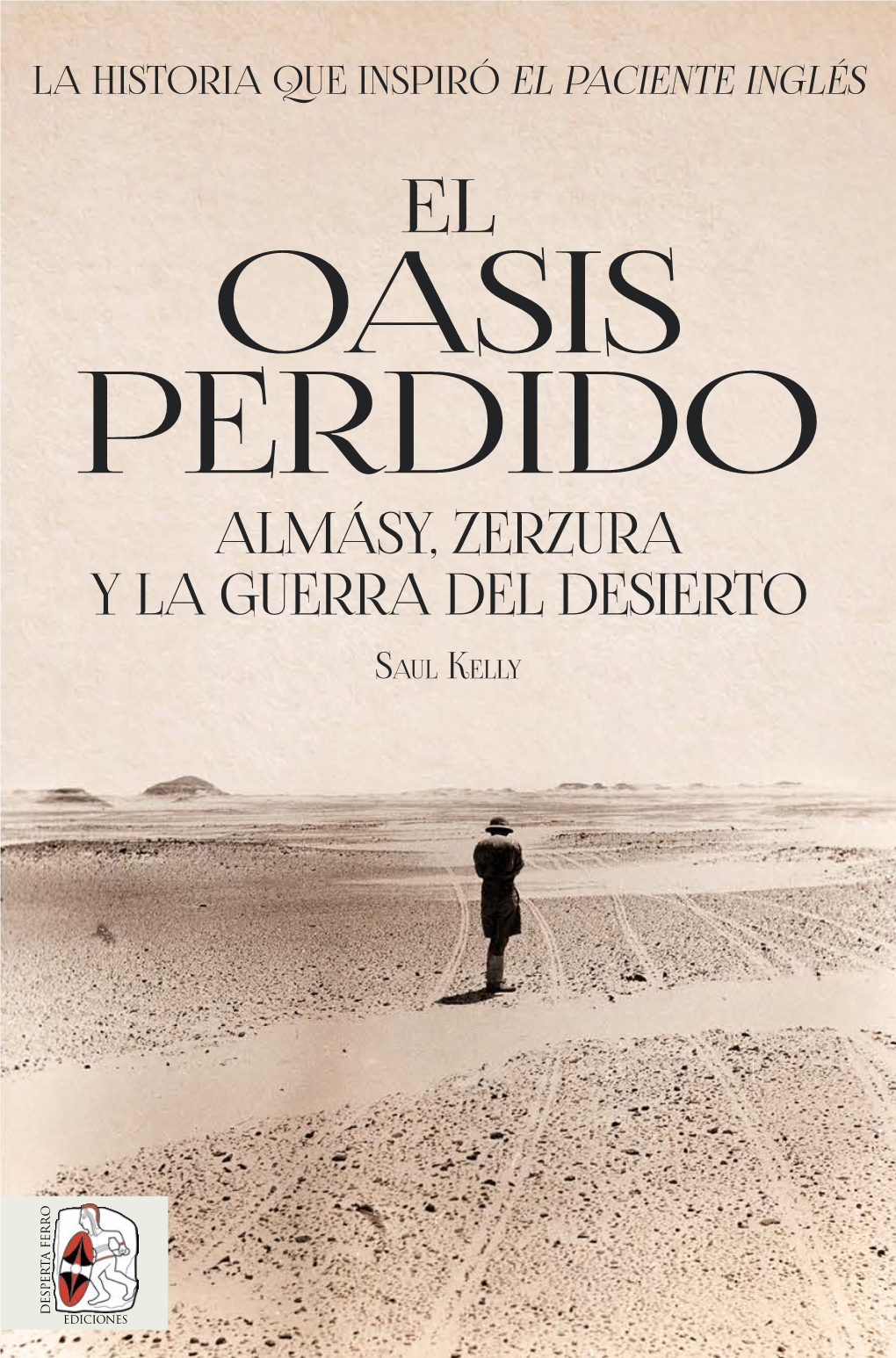 El Oasis Perdido. Almásy, Zerzura Y La Guerra Del Desierto