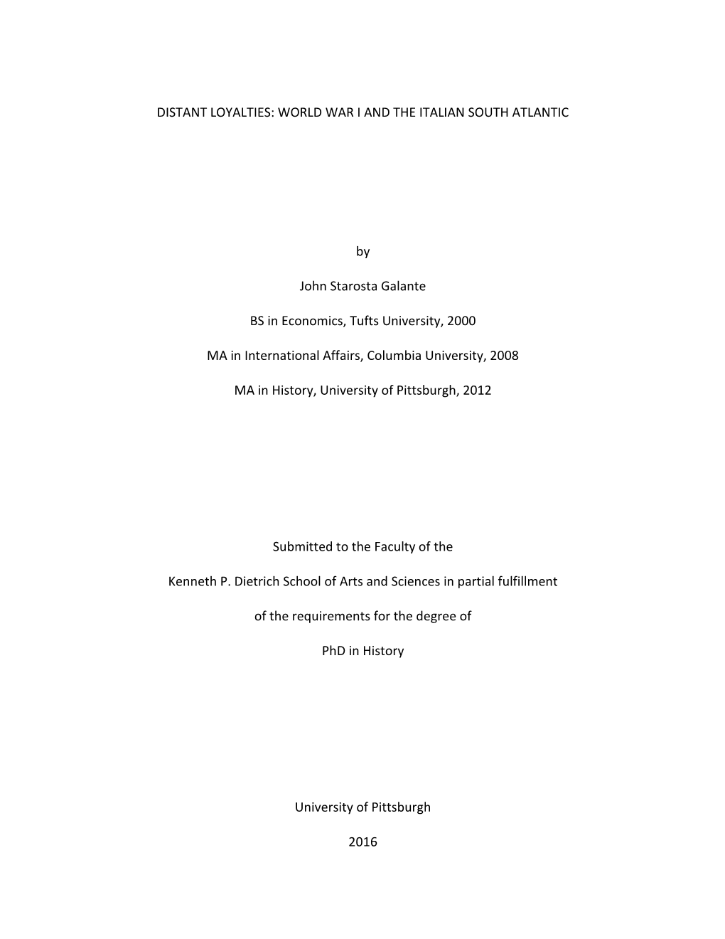 DISTANT LOYALTIES: WORLD WAR I and the ITALIAN SOUTH ATLANTIC by John Starosta Galante BS in Economics, Tufts University, 2000 M