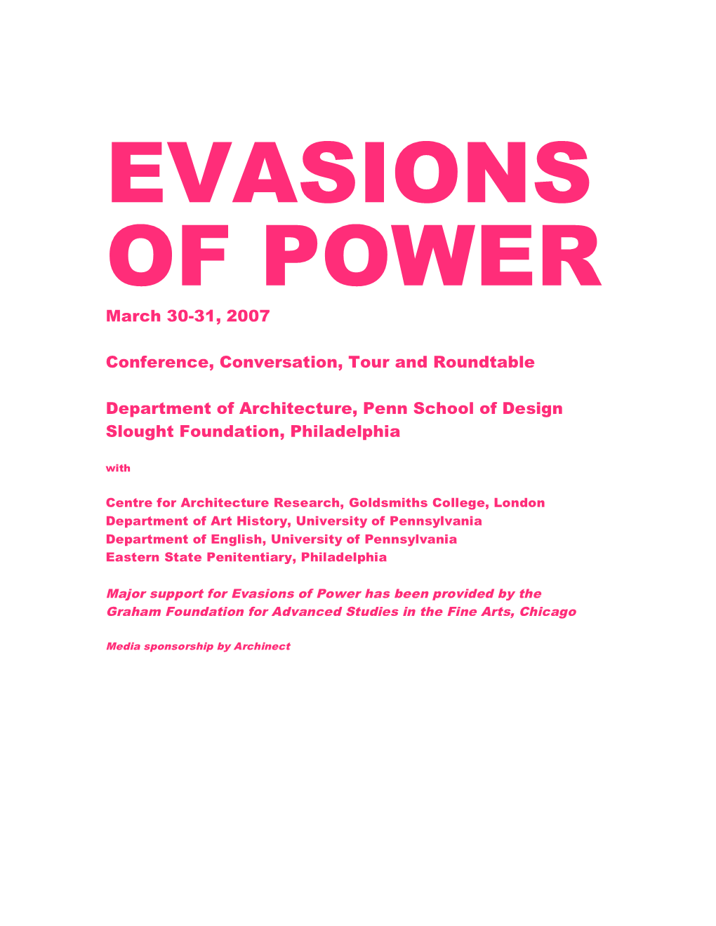 March 30-31, 2007 Conference, Conversation, Tour and Roundtable Department of Architecture, Penn School of Design Slought Founda